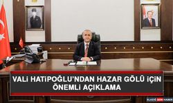 Vali Hatipoğlu’ndan Hazar Gölü İçin Önemli Açıklama