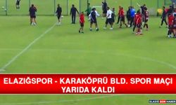 Elazığspor - Karaköprü Bld. Spor Maçı Yarıda Kaldı