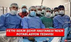 Fethi Sekin Şehir Hastanesi’nden Rotablasyon Tedavisi