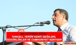 Milletvekili Erol: Tunceli, Terör Kenti Değildir, Özgürlükler ve Cumhuriyet Kentidir