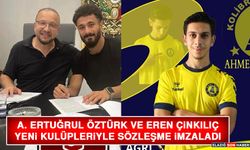 A. Ertuğrul Öztürk ve Eren Çinkılıç Yeni Kulüpleriyle Sözleşme İmzaladı