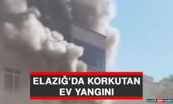 Elazığ’da Korkutan Ev Yangını