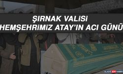 Şırnak Valisi Hemşehrimiz Atay’ın Acı Günü