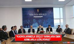 “Kadrolarımızla Güçlü Yarınlara Emin Adımlarla İlerliyoruz”