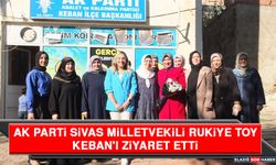 Ak Parti Sivas Milletvekili Rukiye Toy Keban'ı Ziyaret Etti