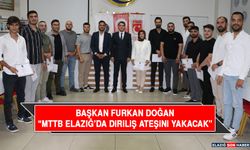 Başkan Doğan: “Mttb Elazığ’da Diriliş Ateşini Yakacak”