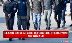 Elazığ Dahil 58 İlde Tefecilere Operasyon: 160 Gözaltı