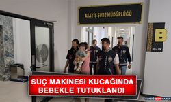 Suç Makinesi Kucağında Bebekle Tutuklandı