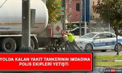 Yolda Kalan Yakıt Tankerini İmdadına Polis Ekipleri Yetişti