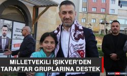 Milletvekili Işıkver’den Taraftar Gruplarına Destek