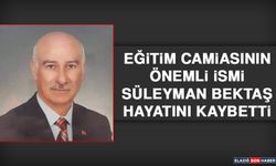 Eğitim Camiasının Önemli İsmi Süleyman Bektaş Hayatını Kaybetti