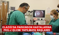 Elazığ’da Parkinson Hastalarına PEG-J İşlemi Yapılmaya Başlandı