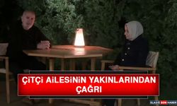 Çitçi Ailesinin Yakınlarından Çağrı