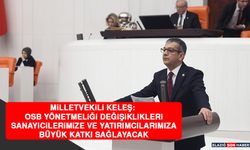 Milletvekili Keleş: OSB Yönetmeliği Değişiklikleri Sanayicilerimize Ve Yatırımcılarımıza Büyük Katkı Sağlayacak