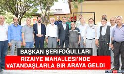 Başkan Şerifoğulları, Rızaiye Mahallesi’nde Vatandaşlarla Bir Araya Geldi