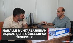 Mahalle Muhtarlarından Başkan Şerifoğulları’na Teşekkür