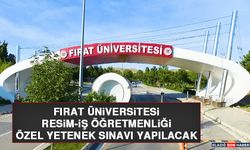 Fırat Üniversitesi Resim-İş Öğretmenliği Özel Yetenek Sınavı Yapılacak