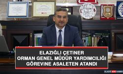 Elazığlı Çetiner Orman Genel Müdür Yardımcılığı Görevine Asaleten Atandı