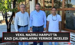 Vekil Nazırlı Harput’ta Kazı Çalışmalarını Yerinde İnceledi