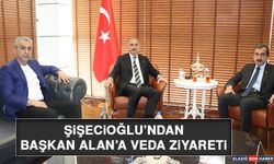 Şişecioğlu’ndan Başkan Alan’a Veda Ziyareti