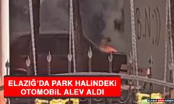 Elazığ’da Park Halindeki Otomobil Alev Aldı