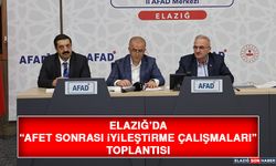 Elazığ’da “Afet Sonrası İyileştirme Çalışmaları” Toplantısı