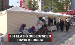 İHH Elazığ Şubesi’nden Hayır Kermesi