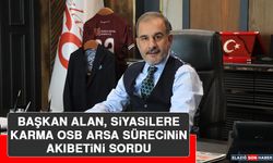 Başkan Alan, Siyasilere Karma OSB Arsa Sürecinin Akıbetini Sordu