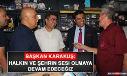 Başkan Karakuş: Halkın ve Şehrin Sesi Olmaya Devam Edeceğiz