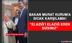 Bakan Murat Kurum’a Sıcak Karşılama! “Elazığ’ı Elazığ Eden Sizsiniz”