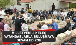 Milletvekili Keleş, Vatandaşlarla Buluşmaya Devam Ediyor