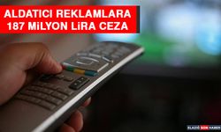 Aldatıcı Reklamlara 187 Milyon Lira Ceza