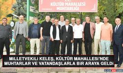 Milletvekili Keleş, Kültür Mahallesi’nde Muhtarlar ve Vatandaşlarla Bir Araya Geldi