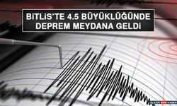 Bitlis’te 4.5 Büyüklüğünde Deprem Meydana Geldi