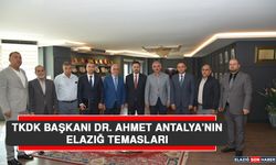 TKDK Başkanı Dr. Ahmet Antalya’nın Elazığ Temasları