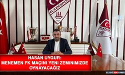 Hasan Uygur: Menemen FK Maçını Yeni Zeminimizde Oynayacağız