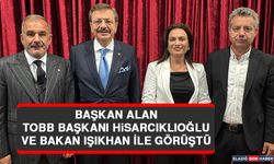 Başkan Alan, TOBB Başkanı Hisarcıklıoğlu ve Bakan Işıkhan İle Görüştü