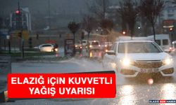 Elazığ İçin Kuvvetli Yağış Uyarısı