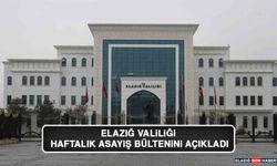 Elazığ Valiliği, Elazığ’ın Haftalık Asayiş Bültenini Paylaştı