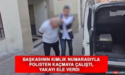 Başkasının Kimlik Numarasıyla Polisten Kaçmaya Çalıştı, Yakayı Ele Verdi