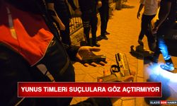 Elazığ'da 'Yunus Timleri' Suçlulara Göz Açtırmıyor