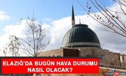 11 Ekim’de Elazığ’da Hava Durumu Nasıl Olacak?