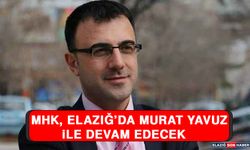 MHK, Elazığ’da Murat Yavuz İle Devam Edecek