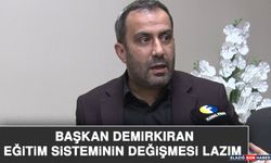 Başkan Demirkıran: Eğitim Sisteminin Değişmesi Lazım