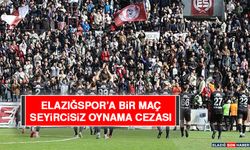 Elazığspor’a Bir Maç Seyircisiz Oynama Cezası