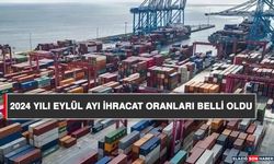 2024 Yılı Eylül Ayı İhracat Oranları Belli Oldu