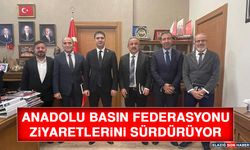 Anadolu Basın Federasyonu Ziyaretlerini Sürdürüyor