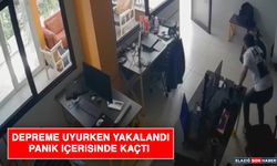 Depreme Uyurken Yakalandı, Panik İçerisinde Kaçtı