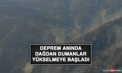 Deprem Anında Dağdan Dumanlar Yükselmeye Başladı