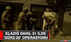 Elazığ Dahil 31 İlde ‘Gürz-20’ Operasyonu